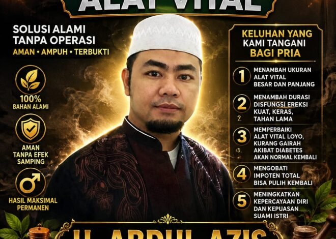 Pengobatan ALAT VITAL Semarang H Abdulazis Atasi Lemah Syahwat Resmi